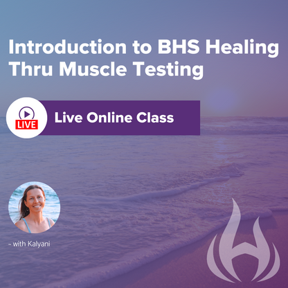 BHS Mastery Program Level 1A Module: Introduction to BHS Healing Thru Muscle Testing, Live Online Class