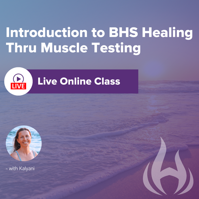 BHS Mastery Program Level 1A Module: Introduction to BHS Healing Thru Muscle Testing, Live Online Class