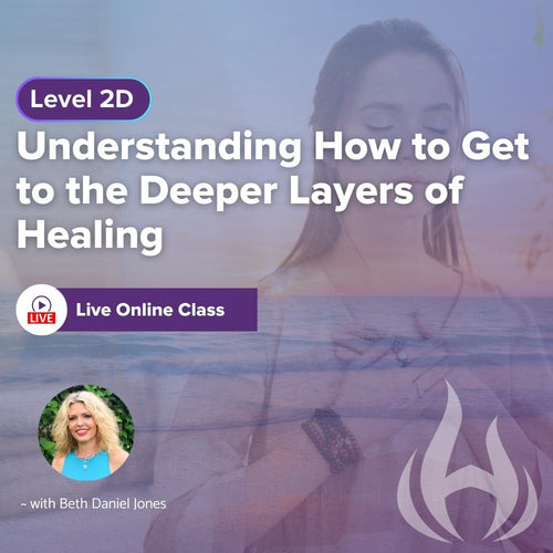 Level 2D: Understanding How to Get to the Deeper Layers of Healing