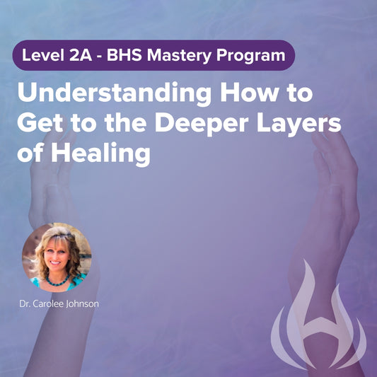 Level 2A: Understanding How to Get to the Deeper Layers of Healing